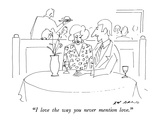 "I love the way you never mention love." - New Yorker Cartoon