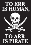 To Err Is Human To Arr Is Pirate Poster