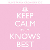 Keep Calm (Mum Knows Best) - 2013 Calendar