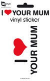 I Love Your Mum Vinyl Stickers